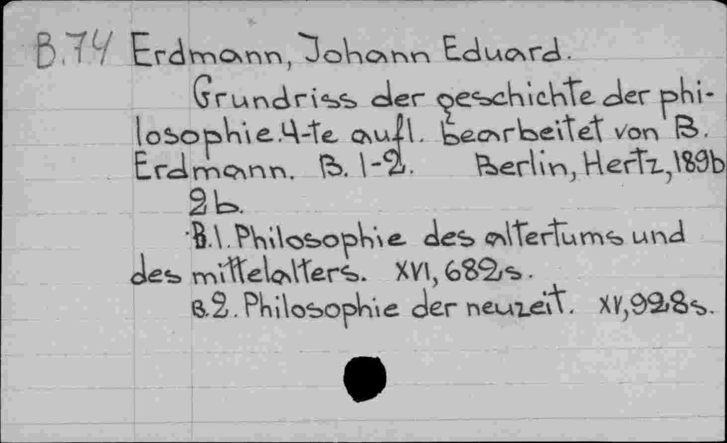 ﻿CrJrnGxnn, JoViOhn EdlACsrd-
Grundriss der peseta icVxTe. der ^>hi-loSoôViÀe.'A-’te chull. de-G^rdeïtét Von й>. ÈrdmQxnn. ’fb. 2».	Vberl \ n, H erhd%9b
2 V>.
S.\ .?b\\obopb\e- des (pATevturri^ unä Jes rn'x^teVdAerS. XVljGS^s.
в.2.Нм\суьоркхе Jer пемъеЛ. XY,S>9»Ss.